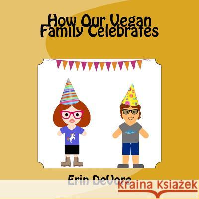 How Our Vegan Family Celebrates Erin DeVore 9781977836939 Createspace Independent Publishing Platform - książka