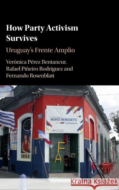 How Party Activism Survives: Uruguay's Frente Amplio Veronica Pere Rafael Pineir Fernando Rosenblatt 9781108485265 Cambridge University Press - książka