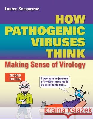 How Pathogenic Viruses Think: Making Sense of Virology: Making Sense of Virology Sompayrac, Lauren 9781449645793  - książka