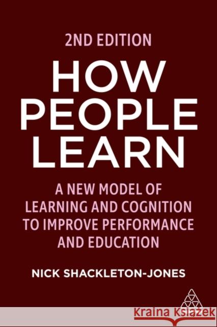 How People Learn: Designing Education and Training That Works to Improve Performance Shackleton-Jones, Nick 9781398607217 Kogan Page - książka
