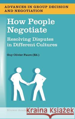 How People Negotiate: Resolving Disputes in Different Cultures Faure, Guy Olivier 9781402016004 Kluwer Academic Publishers - książka