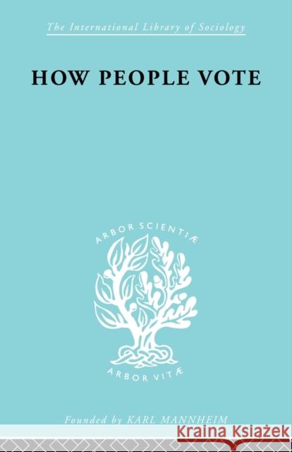 How People Vote: A Study of Electoral Behaviour in Greenwich Benney, Mark 9780415863247 Routledge - książka