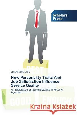 How Personality Traits And Job Satisfaction Influence Service Quality Robinson, Donna 9783639764710 Scholars' Press - książka
