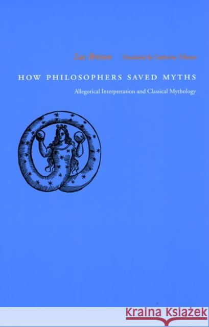 How Philosophers Saved Myths: Allegorical Interpretation and Classical Mythology Brisson, Luc 9780226075372 University of Chicago Press - książka