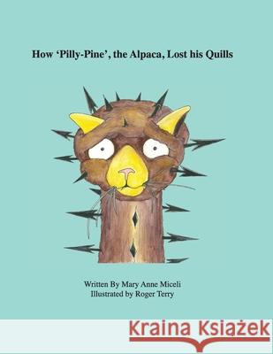 How 'Pilly-Pine', the Alpaca, Lost His Quills Mary Anne Miceli Roger Terry 9780578101453 Miceli - książka