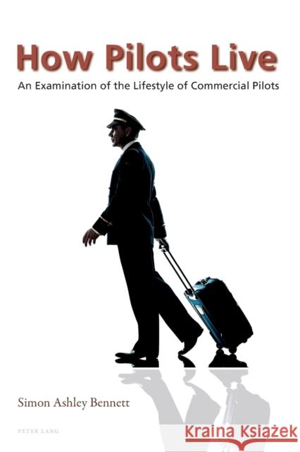 How Pilots Live: An Examination of the Lifestyle of Commercial Pilots Bennett, Simon 9783034317221 Peter Lang AG, Internationaler Verlag der Wis - książka