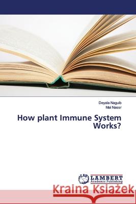 How plant Immune System Works? Naguib, Deyala; Nassr, Mai 9783330056312 LAP Lambert Academic Publishing - książka