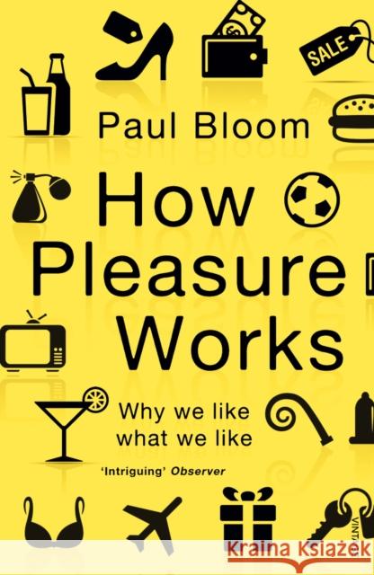 How Pleasure Works: Why we like what we like Paul Bloom 9780099548768  - książka