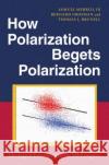 How Polarization Begets Polarization Thomas L. (Professor of Political Science, Professor of Political Science, University of Texas at Dallas) Brunell 9780197745229 Oxford University Press Inc