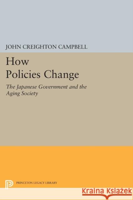 How Policies Change: The Japanese Government and the Aging Society Campbell, J C 9780691605326 John Wiley & Sons - książka