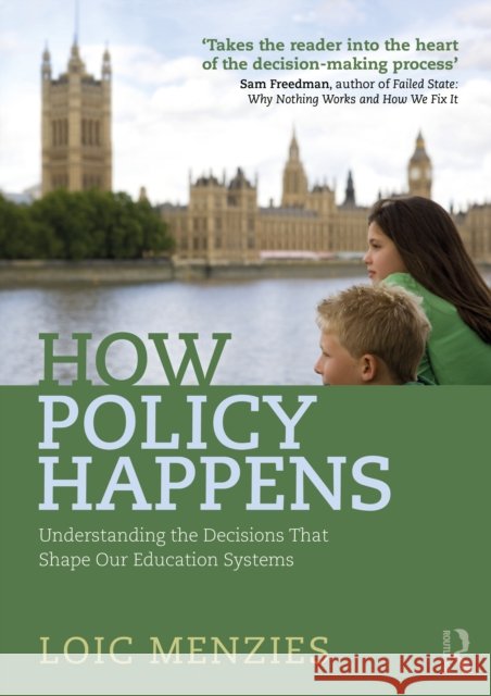 How Policy Happens: Understanding the decisions that shape our education systems Loic Menzies 9781032230207 Routledge - książka