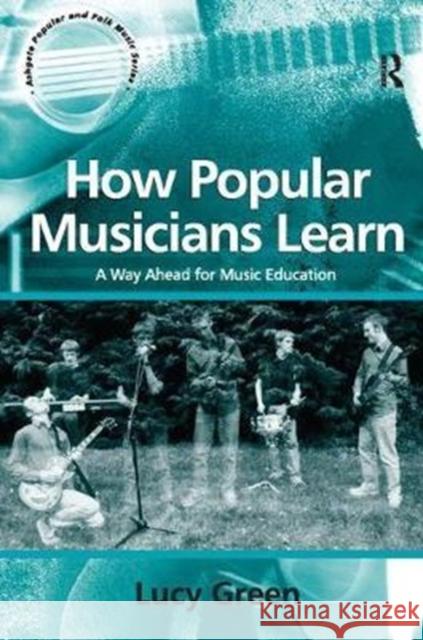 How Popular Musicians Learn: A Way Ahead for Music Education Lucy Green 9781138453234 Routledge - książka