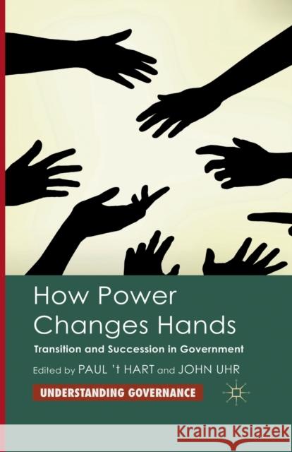 How Power Changes Hands: Transition and Succession in Government ''T Hart, Paul 9781349318148 Palgrave Macmillan - książka