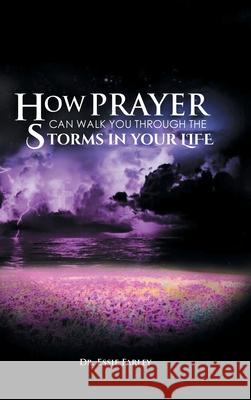 How Prayer Can Walk You Through the Storms in Your Life Essie Farley 9781636300740 Covenant Books - książka