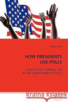 How Presidents Use Polls Jeanne Zaino 9783639092059 VDM Verlag - książka