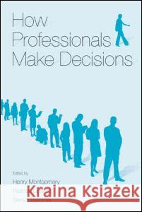 How Professionals Make Decisions Montgomery                               Henry Montgomery Raanan Lipshitz 9780805844702 CRC - książka