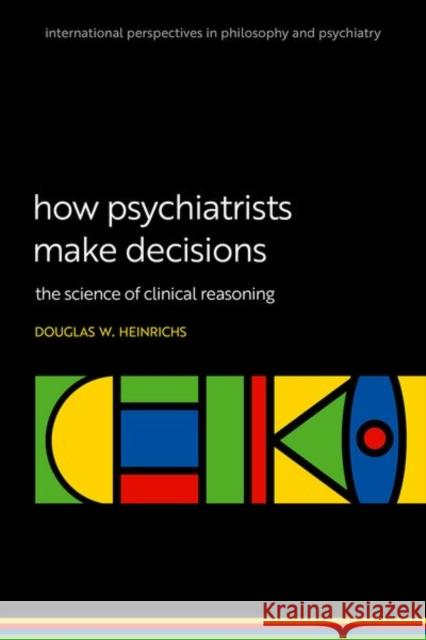 How Psychiatrists Make Decisions Douglas W. (Private practice of general psychiatry and psychopharmacology) Heinrichs 9780198960706 Oxford University Press - książka