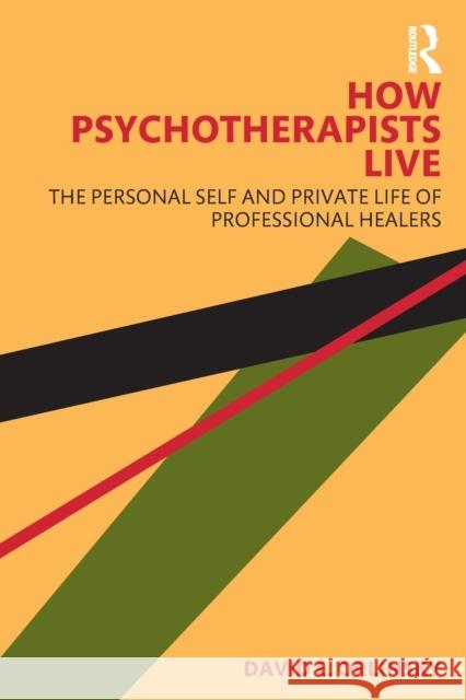 How Psychotherapists Live: The Personal Self and Private Life of Professional Healers David E. Orlinsky 9781032108797 Routledge - książka