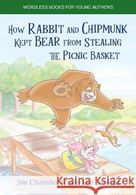 How Rabbit and Chipmunk Kept Bear from Stealing the Picnic Basket Jim Chansler Lyle Lee Jenkins  9781956457759 Ltoj Press - książka