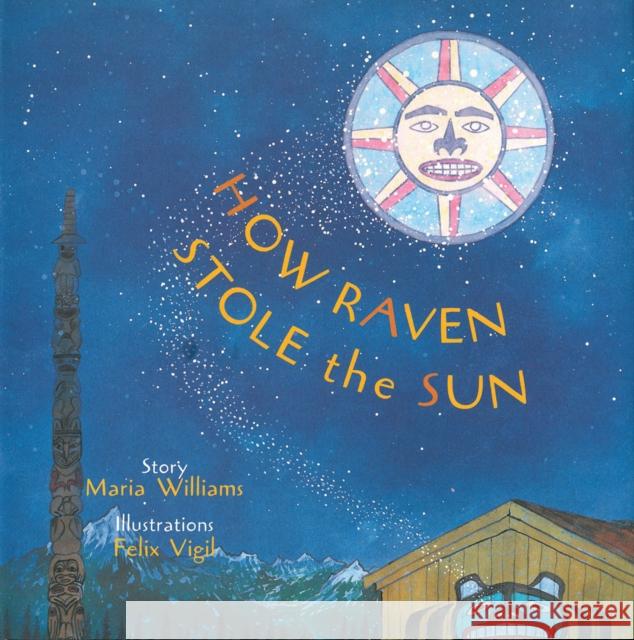 How Raven Stole the Sun Maria Williams Felix Vigil 9780789201638 Abbeville Kids - książka