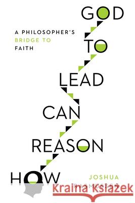 How Reason Can Lead to God: A Philosopher's Bridge to Faith Joshua Rasmussen 9780830852529 IVP Academic - książka