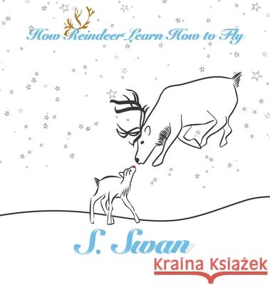 How Reindeer Learn How to Fly S Swan, S Swan 9781734299113 S. Swan - książka