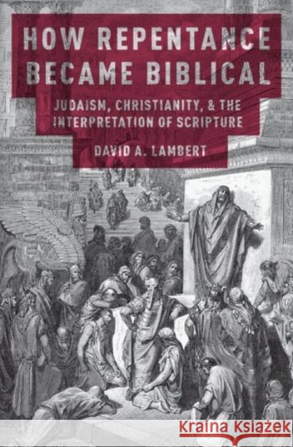 How Repentance Became Biblical: Judaism, Christianity, and the Interpretation of Scripture David A. Lambert 9780190212247 Oxford University Press, USA - książka