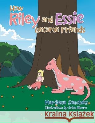 How Riley and Essie Became Friends Marilena Sanchez, Brian Rivera 9781664117730 Xlibris UK - książka