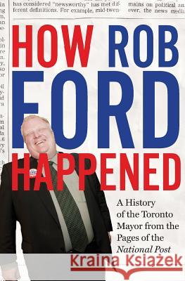 How Rob Ford Happened The National Post 9781443435888 HarperCollins Publishers - książka