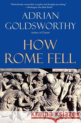 How Rome Fell: Death of a Superpower Adrian Goldsworthy 9780300164268 Yale University Press - książka