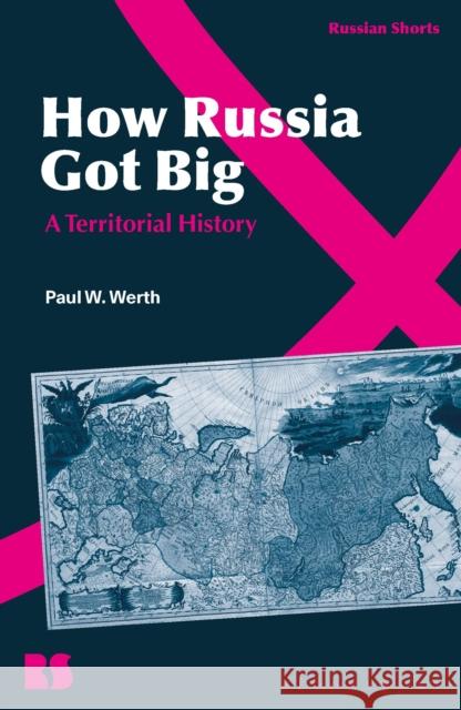 How Russia Got Big: A Territorial History Professor Paul W. (University of Nevada, Las Vegas, USA) Werth 9781350284005 Bloomsbury Academic - książka