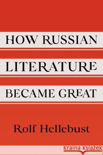 How Russian Literature Became Great Rolf Hellebust 9781501773419 Cornell University Press - książka