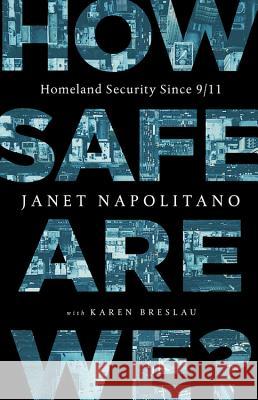 How Safe Are We?: Homeland Security Since 9/11 Janet Napolitano Karen Breslau 9781541762220 PublicAffairs - książka