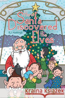 How Santa Discovered the Elves R J Hastings 9781483432540 Lulu Publishing Services - książka