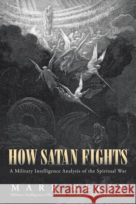 How Satan Fights: A Military Intelligence Analysis of the Spiritual War Kelly, Mark 9781462408450 Inspiring Voices - książka