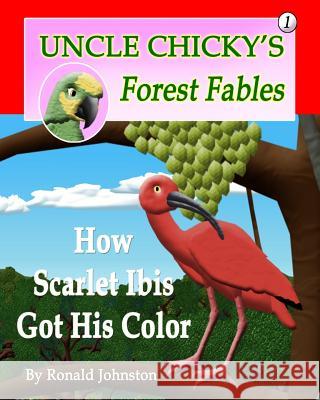 How Scarlet Ibis Got His Color MR Ronald Johnston 9781484836996 Createspace - książka