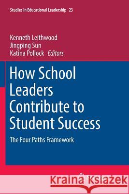 How School Leaders Contribute to Student Success: The Four Paths Framework Leithwood, Kenneth 9783319845371 Springer - książka