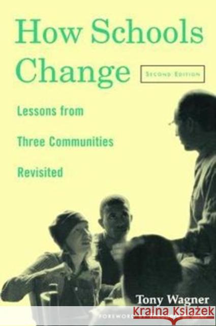 How Schools Change: Lessons from Three Communities Revisited Tony Wagner 9781138419858 Routledge - książka