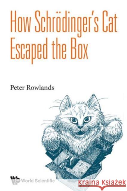 How Schrodinger's Cat Escaped the Box Rowlands, Peter 9789814644617 World Scientific Publishing Company - książka