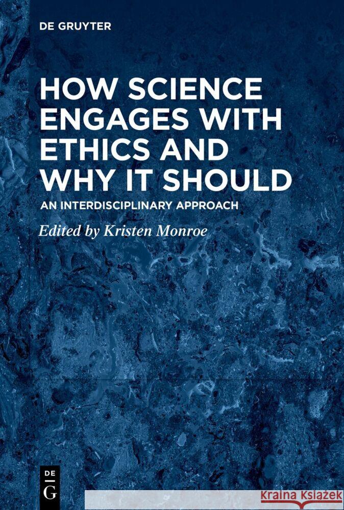 How Science Engages with Ethics and Why It Should: An Interdisciplinary Approach Kristen Monroe 9783111449104 de Gruyter - książka