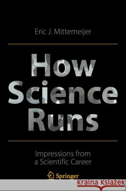 How Science Runs: Impressions from a Scientific Career Eric J. Mittemeijer 9783030900977 Springer Nature Switzerland AG - książka