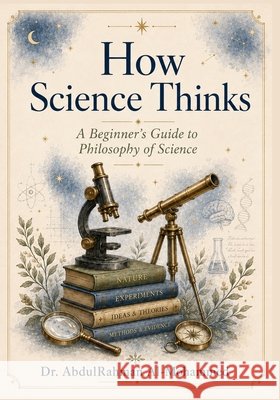 How Science Thinks: A Beginner's Guide to Philosophy of Science Al-Mohammed, Abdulrahman 9798186973645 Independently Published - książka