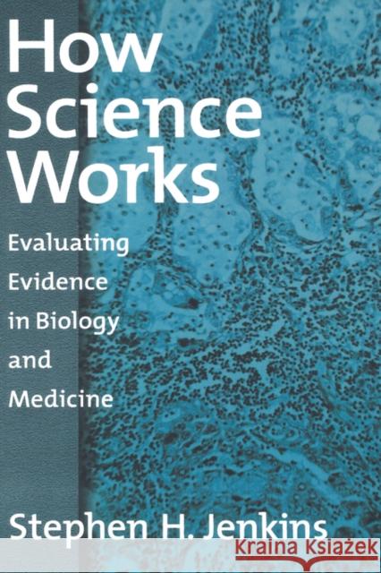 How Science Works: Evaluating Evidence in Biology and Medicine Jenkins, Stephen H. 9780195158946 Oxford University Press - książka