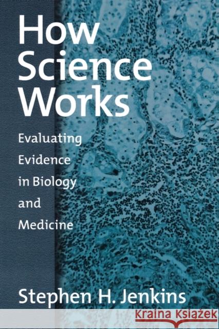 How Science Works: Evaluating Evidence in Biology and Medicine Jenkins, Stephen H. 9780195158953 Oxford University Press - książka