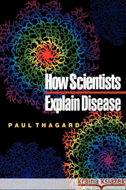 How Scientists Explain Disease Paul Thagard 9780691050836 Princeton University Press - książka