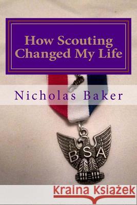 How Scouting Changed My Life: 7 Ways To Become A Better You Baker, Nicholas Austin 9781535581424 Createspace Independent Publishing Platform - książka