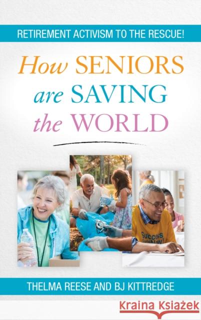 How Seniors Are Saving the World: Retirement Activism to the Rescue! Reese, Thelma 9781538126974 Rowman & Littlefield Publishers - książka