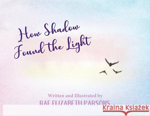 How Shadow Found the Light Rae Elizabeth Parsons Rae Elizabeth Parsons 9781945619618 Skippy Creek - książka