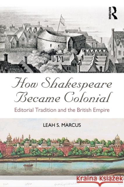 How Shakespeare Became Colonial: Editorial Tradition and the British Empire Leah S. Marcus 9781138238077 Routledge - książka