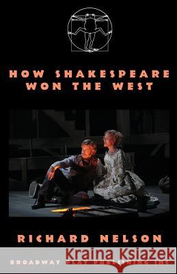 How Shakespeare Won the West Richard Nelson 9780881454529 Broadway Play Publishing Inc - książka